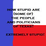 how stupid are some of the people and politicians of texas
