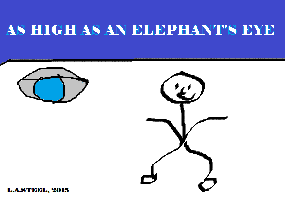 AS HIGH AS AN ELEPHANT'S EYE