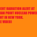 RECENT RADIATION ALERT AT INDIAN POINT