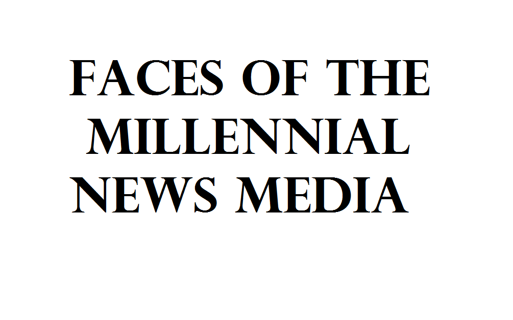 faces of the millennial news media