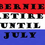 BERNIE RETIRES UNTIL JULY