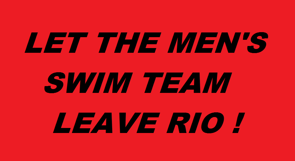 LET THE MEN'S SWIM TEAM LEAVE RIO