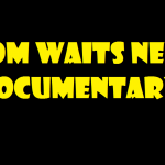 TOM WAITS NEW DOCUMENTARY 2017