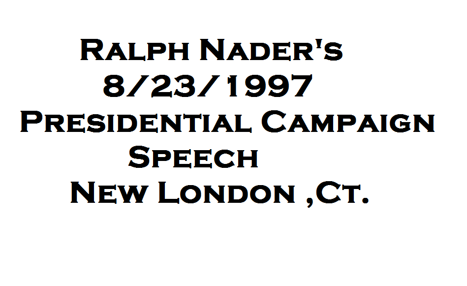 August 1997 ralph nader campaign speech New london,ct Joe Besade