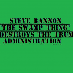 steve bannon the swamp thing destroys the trump admin