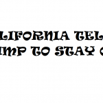 CALIFORNIA TELLS TRUMP TO STAY OUT