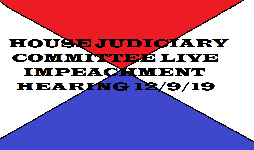 HOUSE JUDICIARY COMMITTEE LIVE IMPEACHMENT HEARING 12 9 19